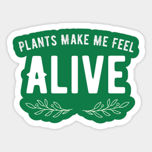 Plants Make Me Feel Alive Sticker